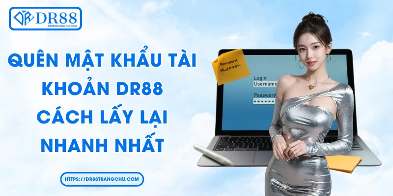 Quên Mật Khẩu Tài Khoản DR88 - Cách Lấy Lại Nhanh Nhất
